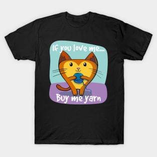 If You Love Me Buy Me Yarn For Cat Lovers T-Shirt